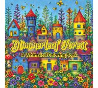 GLIMMERLEAF A Whimsical Coloring Book for Adults: Fairies, Gnomes, Enchanted Meadows, and Magical Forest Scenes for Creative Relaxation