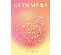 Glimmers: A transformative new self-help guide to unlocking the magic in life’s small moments
