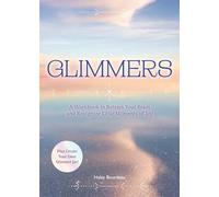 Glimmers: A Workbook to Retrain Your Brain and Recognize Little Moments of Joy