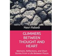 GLIMMERS BETWEEN THOUGHT AND HEART: Memoirs, Reflections, and Short Stories From a Life Between Places