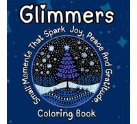 Glimmers Coloring Books For Teens Adults Kids Dot Art Festive Holiday Scenes Landscapes Trees Mandala Bicycles Small Towns: Small Moments That Spark ... Moments That Spark Joy, Peace & Gratitude)