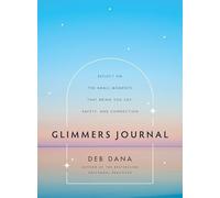 Glimmers Journal : Reflect on the Small Moments That Bring You Joy, Safety, and Connection