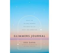 Glimmers Journal : Reflect on the Small Moments That Bring You Joy, Safety, and Connection