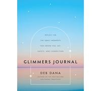 Glimmers Journal : Reflect on the Small Moments That Bring You Joy, Safety, and Connection