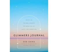 Glimmers Journal : Reflect on the Small Moments That Bring You Joy, Safety, and Connection