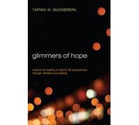 Glimmers of Hope: Toward the Healing of Painful Life Experiences through Narrative Counseling