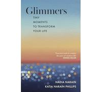 Glimmers : Tiny Moments to Transform Your Life - Hardcover NEW Nadia Narain; K 2