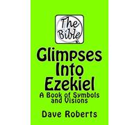 Glimpses Into Ezekiel: A Book of Symbols and Visions: 4