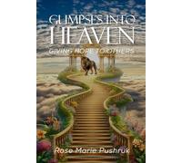 Glimpses Into Heaven: Giving Hope To Others
