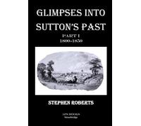 Glimpses Into Sutton's Past Part I: 1800-1850: 2 (Studies of Sutton Coldfield)