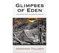 Glimpses of Eden: Field notes from the edge of eternity