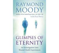 [ Glimpses Of Eternity An Investigation Into Shared Death Experiences ] By Moody, Dr. Raymond ( Author ) Mar-2011 [ Paperback ] Glimpses of Eternity An Investigation into Shared Death Experiences