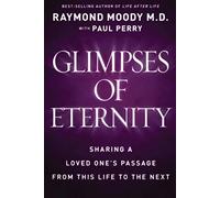 Glimpses of Eternity: Sharing a Loved One's Passage from This Life to the Next (Mind Body Spirit)
