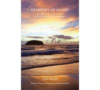 Glimpses of Glory: Remembering the "God-moments" to Give Us Hope and Encouragement: 1 (Words of Hope and Inspiration)