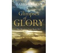 Glimpses of Glory: The Mowbray Lent Book 2017