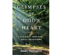 Glimpses of God's Heart: Divinely Inspired Daily Devotions