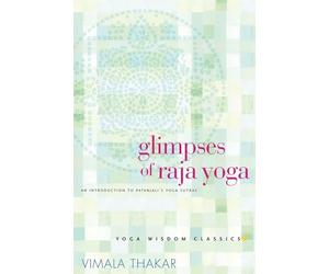 Glimpses of Raja Yoga: An Introduction to Patanjali's Yoga Sutras (Yoga Wisdom Classics)