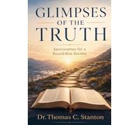 Glimpses of the Truth: Sermonettes for a Sound-Bite Society