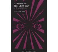 Glimpses of the Unknown : Lost Ghost Stories