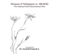 Glimpses of Tolkappiyam (c. 300 BCE): The Classical Tamil Grammatical Text