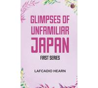 Glimpses of Unfamiliar Japan: First Series