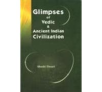 Glimpses of Vedic and Ancient Indian Civilization