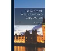 Glimpses of Welsh Life and Character;
