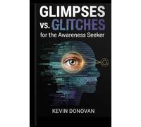 Glimpses vs Glitches: For the Awareness Seeker