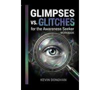 Glimpses vs Glitches: For The Awareness Seeker Workbook