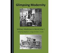 Glimpsing Modernity: Military Medicine in World War I