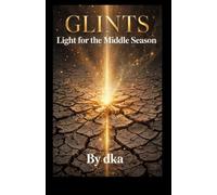 GLINTS: Glints: Light for the Middle Season. By dka