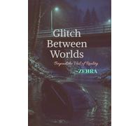 Glitch Between Worlds: ~Beyond the Veil of Reality