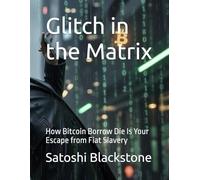 Glitch in the Matrix: How Bitcoin Borrow Die Is Your Escape from Fiat Slavery