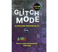 GLITCH MODE BY CTRL+ME: Diario Scuola Motivazionale 2025/2026 per Studenti 10-18 anni (CTRL+ME Collection - Diari non convenzionali)