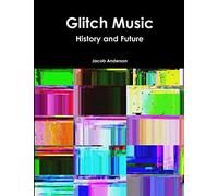 Glitch Music: History and Future