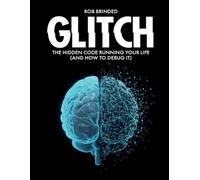 Glitch: The Hidden Code Running Your Life (And How to Debug It)