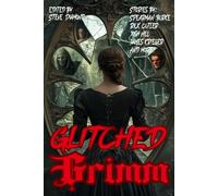 Glitched Grimm: Twisted Fairy Tales with Terror: 62 (Raconteur Press Anthologies)
