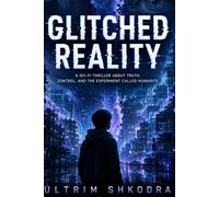 Glitched Reality: A Sci-Fi Thriller About Truth, Control, and the Experiment Called Humanity