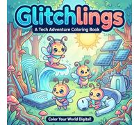 Glitchlings: A Tech Adventure Coloring Book for Kids | 30 Cute Characters Explore Solar Panels, Robots, Wi-Fi, EVs & More!