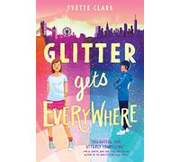 Glitter Gets Everywhere: A Debut Novel of Grief and Hope from London to New York for Kids (Ages 8-12)