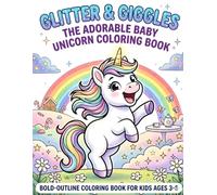 Glitter & Giggles: The Adorable Baby Unicorn Coloring Book: Bold & Easy Coloring Pages for Kids Ages 3-5, and 6-8 - Simple Designs of Baby Unicorns, Rainbows, and Magical Friends
