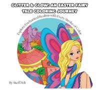 Glitter & Glow: An Easter Fairy Tale Coloring Journey: Explore Enchanted Realms with Every Stroke of Color (Children's Coloring Books)
