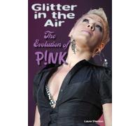 Glitter in the Air : The Evolution of P!nk