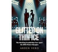 Glitter on Thin Ice: The Shocking Scandal that Tore Apart the 2002 Winter Olympics