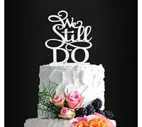 Glitter Silver We Still Do Cake Topper, Romantic Wedding Cake Topper Silver, Wedding Party Decorative Cake Toppers, Birthday Cake Topper Acrylic Cake Topper