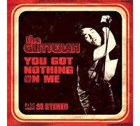Glitterati, the - You Got Nothing on Me [7" VINYL]