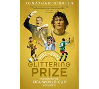 Glittering Prize: The Story of The FIFA World Cup Volume II, 1982-2002