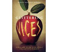 Glittering Vices: A New Look at the Seven Deadly Sins and Their Remedies
