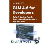 GLM 4.6 for Developers: Build AI Coding Agents, Autonomous Programmers, and Dev Tools
