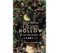 Gloam Hollow: Toil & Truffle: Cozy Witch Mystery Book One (Gloam Hollow Cozy Witch Mysteries)